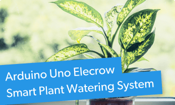 Elecrow Smart Plant Watering System Using Arduino Uno Review and Tutorial